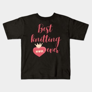 Best knitting mom ever Kids T-Shirt